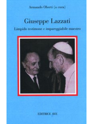 Giuseppe Lazzati. Limpido t...