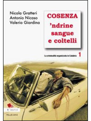 La criminalità organizzata in Calabria. Vol. 1: Cosenza 'ndrine sangue e coltelli