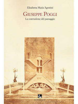 Giuseppe Poggi. La costruzi...