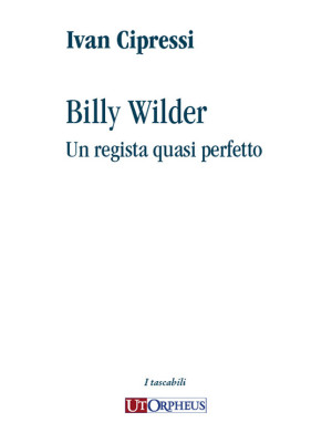 Billy Wilder. Un regista qu...