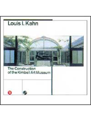 Louis Kahn. La costruzione ...
