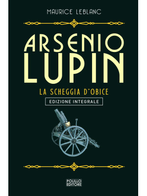 Arsenio Lupin. La scheggia d'obice. Vol. 8