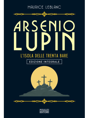 Arsenio Lupin. L'isola delle trenta bare. Ediz. integrale. Vol. 11