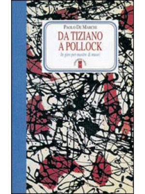 Da Tiziano a Pollock. In gi...