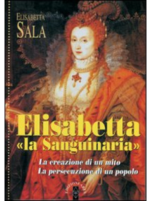 Elisabetta «la Sanguinaria»...