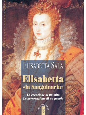 Elisabetta «la Sanguinaria»...