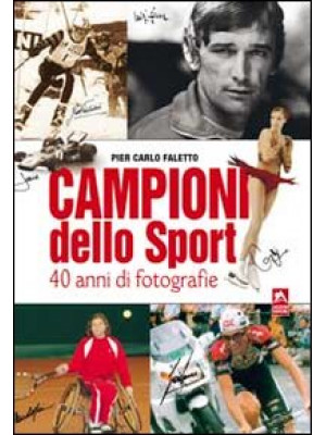 Campioni dello sport. 40 an...