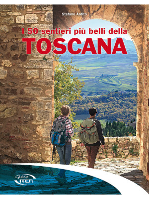 I 50 sentieri più belli della Toscana