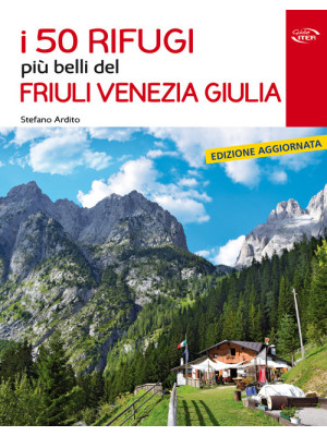 I 50 rifugi più belli del Friuli Venezia Giulia