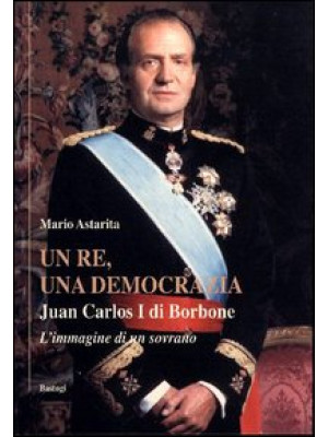 Un re, una democrazia. Juan...