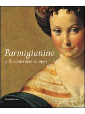 Parmigianino e manierismo e...