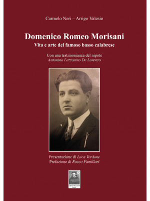 Domenico Romeo Morisani. Vita e arte del famoso basso calabrese. Con una testimonianza del nipote Antonino Lazzarino De Lorenzo