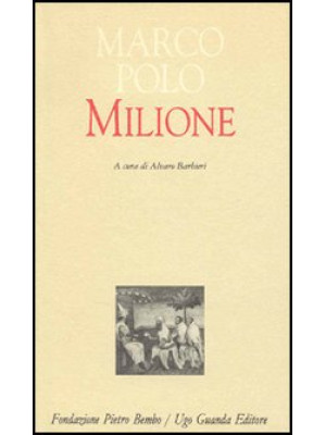 Il milione. Redazione latina del manoscritto Z. Versione italiana a fronte