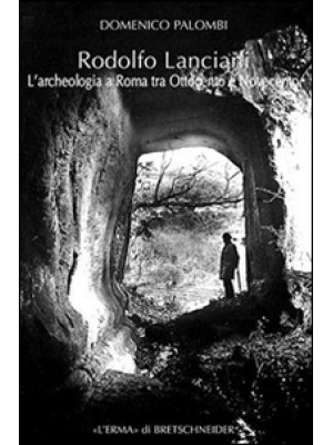 Rodolfo Lanciani. L'archeol...