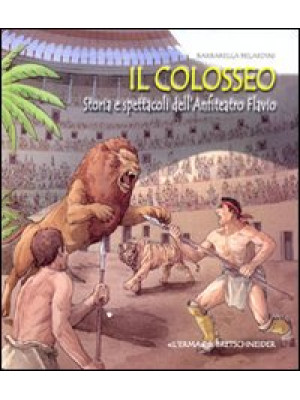 Il Colosseo. Storia e spett...
