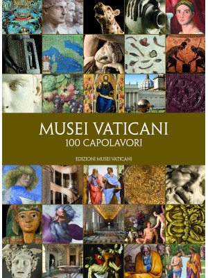 Musei Vaticani. 100 capolavori
