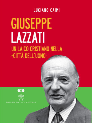 Giuseppe Lazzati. Un laico ...