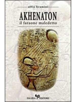 Akhenaton. Il faraone maled...