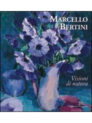 Marcello Bertini. Visioni d...