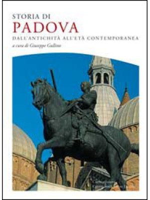 Storia di Padova. dall'anti...