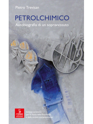 Petrolchimico. Autobiografi...