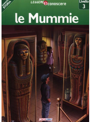 Le mummie. Pianeta storia. ...