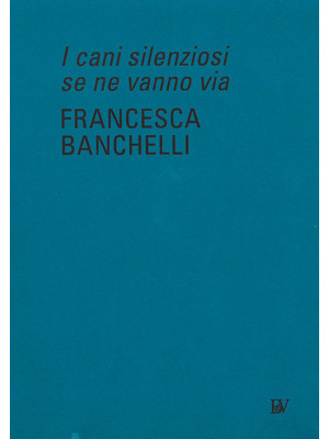 Francesca Banchelli. I cani...