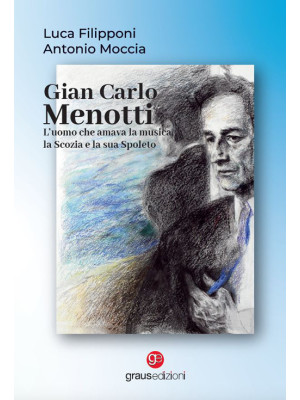 Gian Carlo Menotti. L'uomo ...
