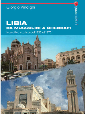 Libia da Mussolini a Ghedda...