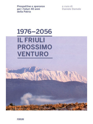 Dal 1976 al 2056: il Friuli...