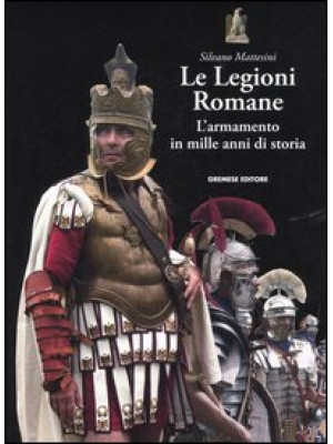 Le legioni romane. L'armame...