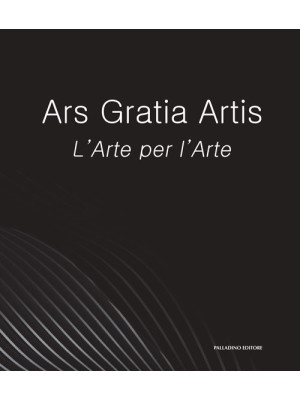 Ars Gratia Artis. L'Arte pe...