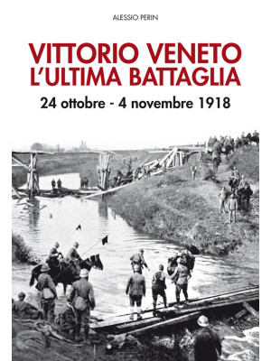 Vittorio Veneto. L'ultima b...