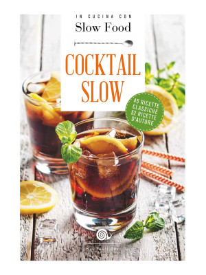 Cocktail Slow. 45 ricette c...