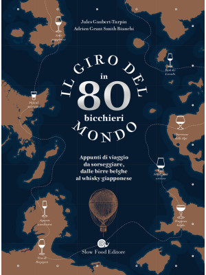 Il giro del mondo in 80 bicchieri. Appunti di viaggio da sorseggiare, dalle birre belghe al whisky giapponese