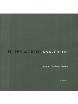 Filippo Moretti. Anarchetip...