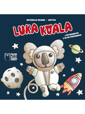 Luka Koala. L'astronauta e ...