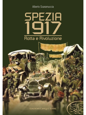 Spezia 1917. Rotta e rivolu...