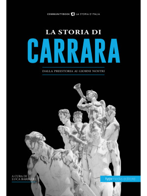 La storia di Carrara. Dalla...