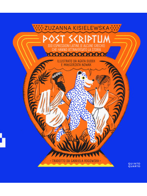 Post scriptum. 100 espressioni latine (e alcune greche) che hanno attraversato la storia. Ediz. a colori