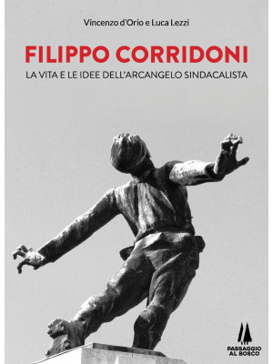 Filippo Corridoni. La vita ...