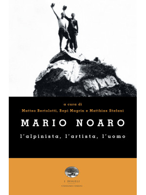 Mario Noaro. L'alpinista, l...