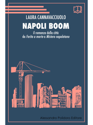 Napoli boom. Il romanzo della città da «Ferito a morte» a «Mistero napoletano»