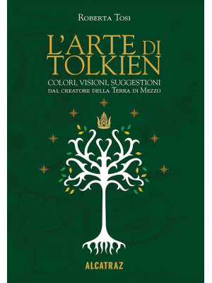 L'arte di Tolkien. Colori, visioni e suggestioni dal creatore della Terra di Mezzo