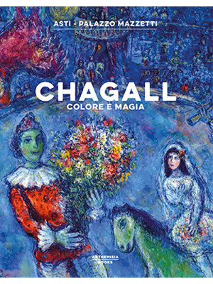 Chagall. Colore e magia. Ca...