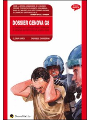 Dossier Genova G8. Il rapporto illustrato della procura di Genova sui fatti della scuola Diaz