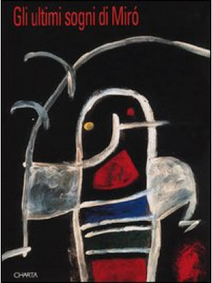 Gli ultimi sogni di Miró. C...