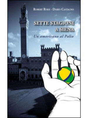 Sette stagioni a Siena. Un ...