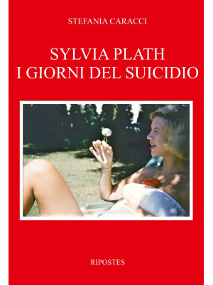Sylvia Plath. I giorni del ...