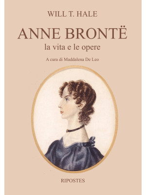 Anne Brontë. La vita e le o...